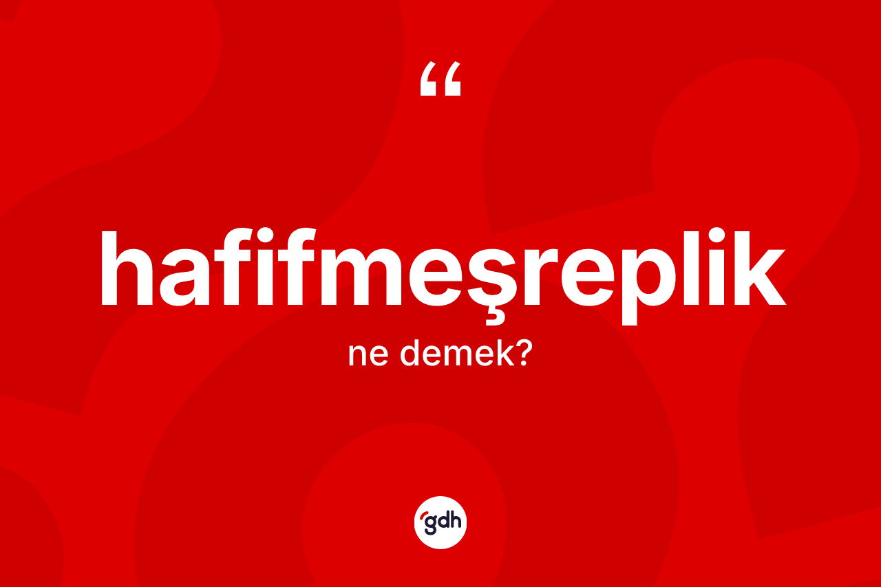 Hafifmeşreplik kelimesinin tanımı nedir?