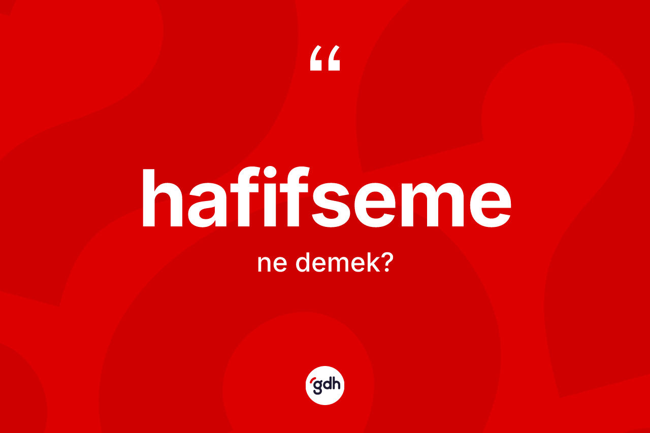 Hafifseme kelimesi ne anlama gelir?
