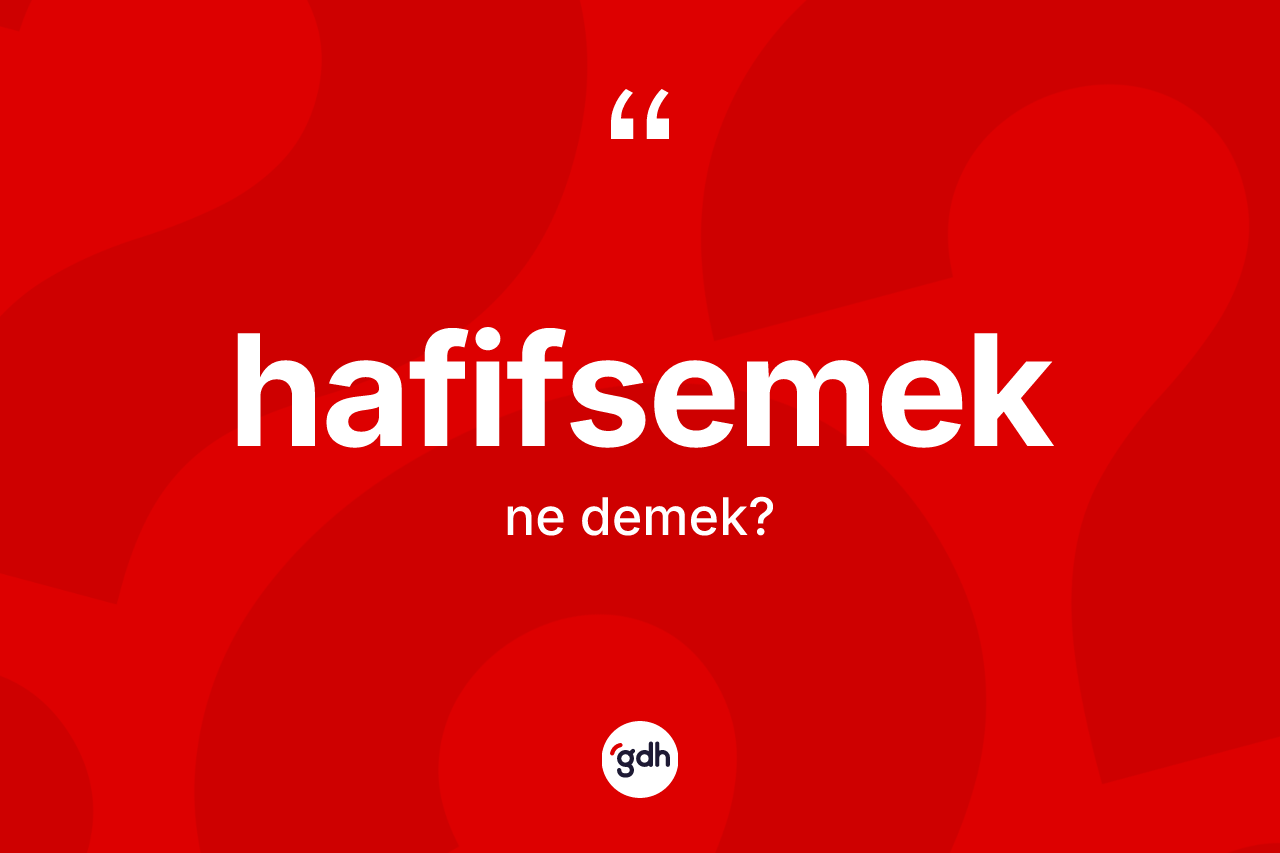 Hafifsemek kelimesinin anlamı nedir?