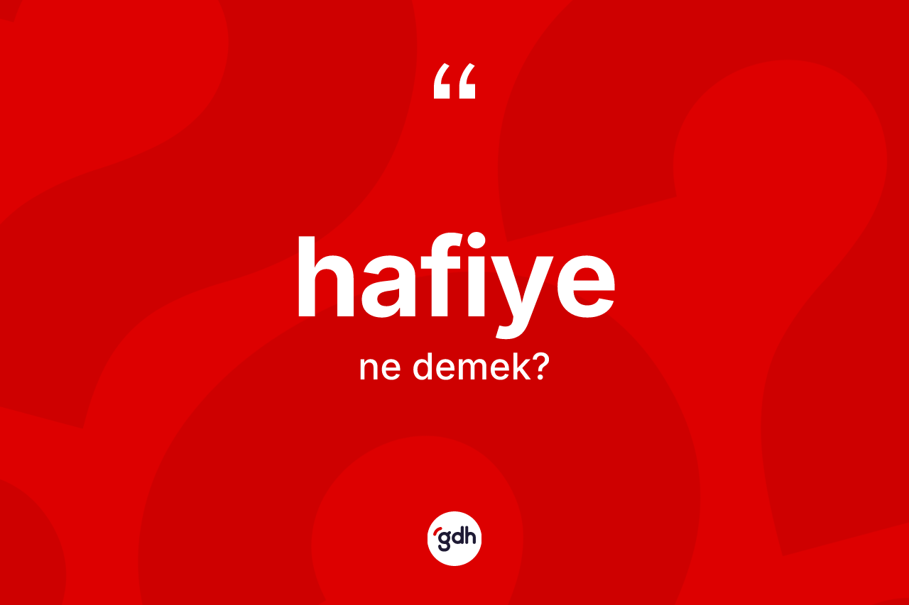 Hafiye ne anlama gelir?
