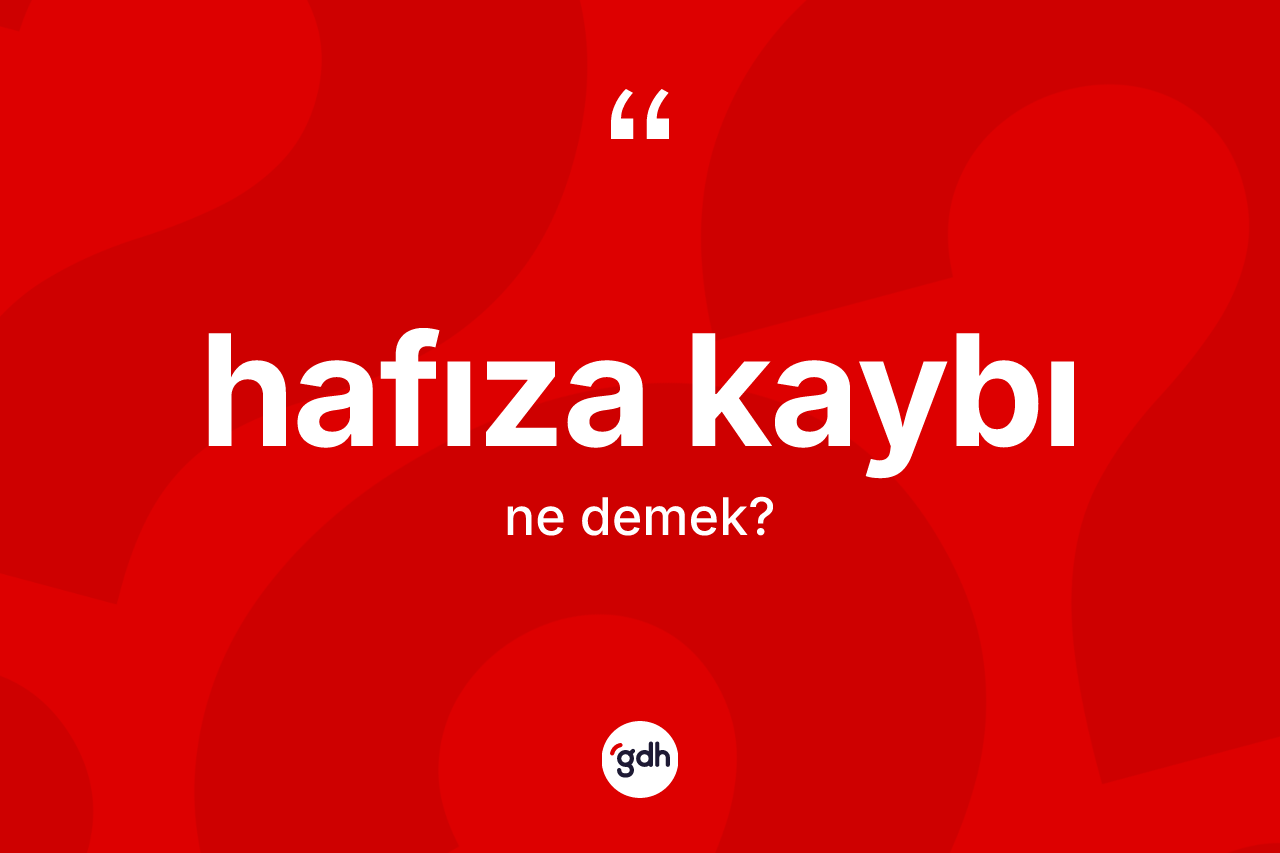 Hafıza kaybı kelimesi ne demek?