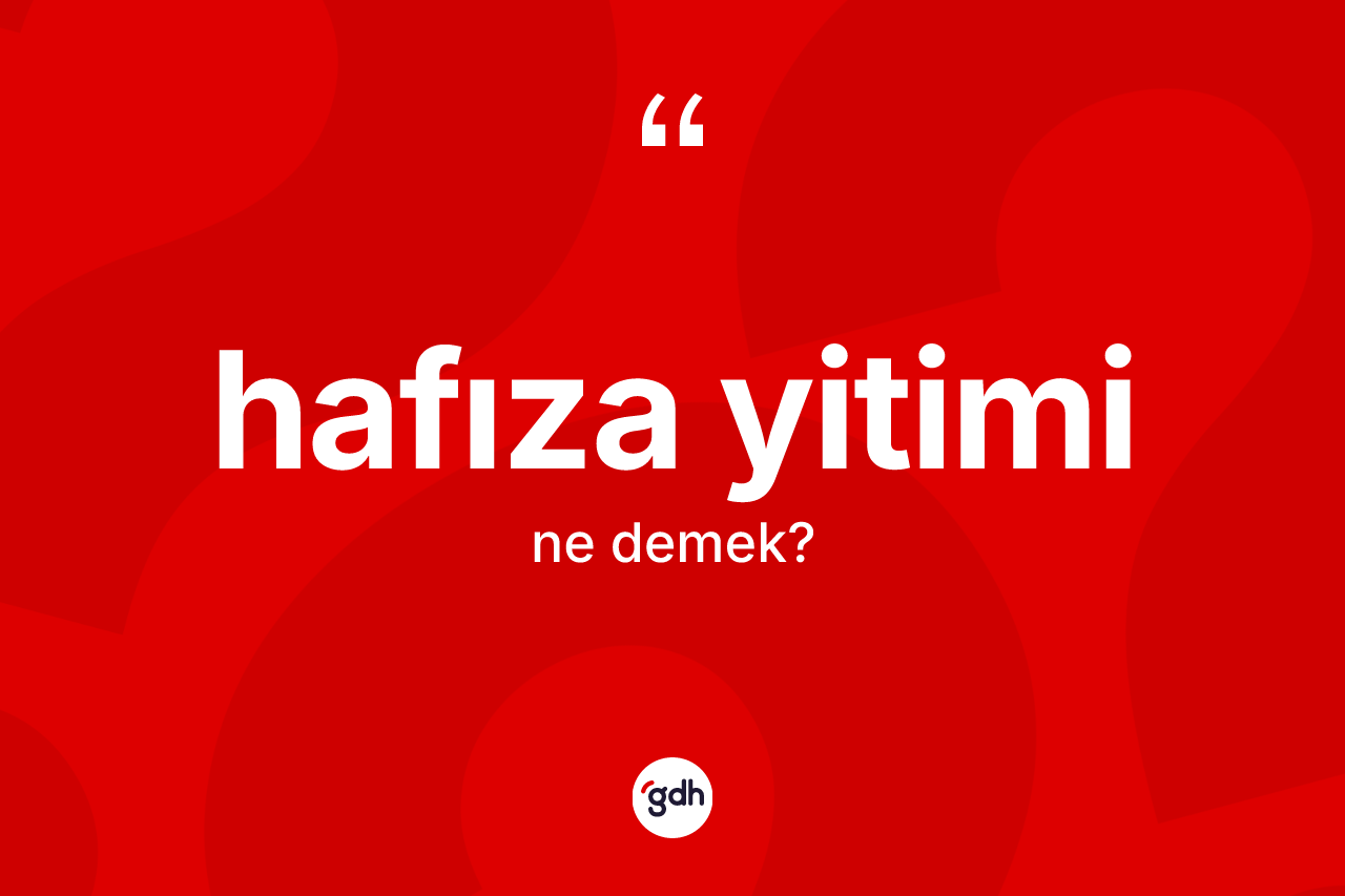 Hafıza yitimi ne demek?