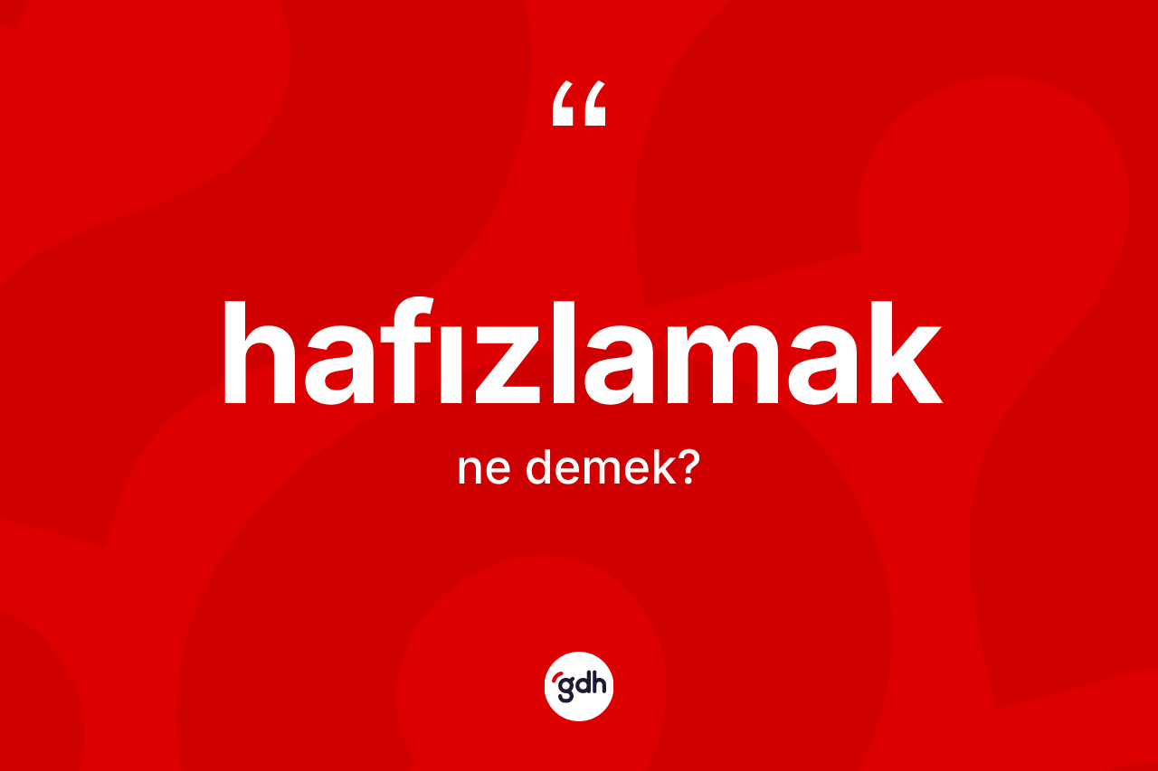 Hafızlamak kelimesinin sözlükteki tanımı nedir?