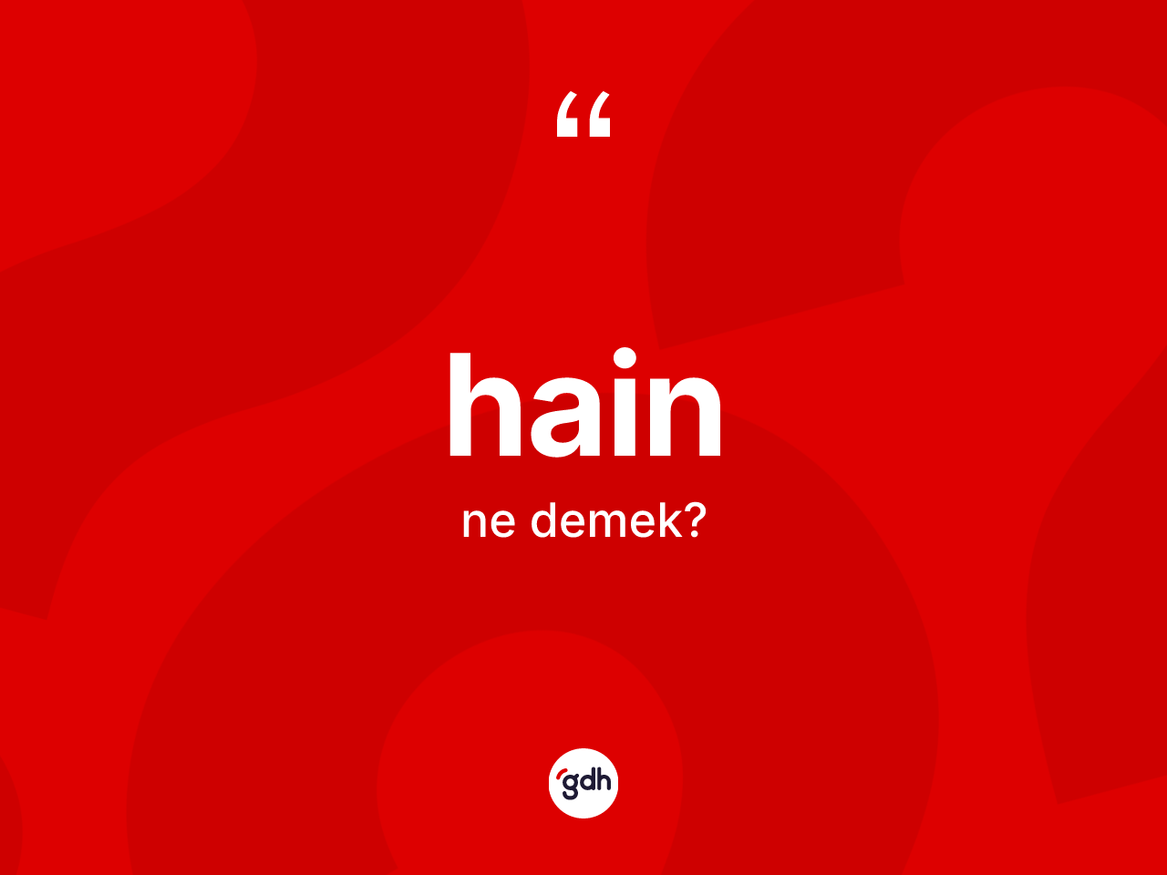 Hain kelimesinin sözlükteki tanımı nedir? Hain kelimesinin özellikleri nelerdir?