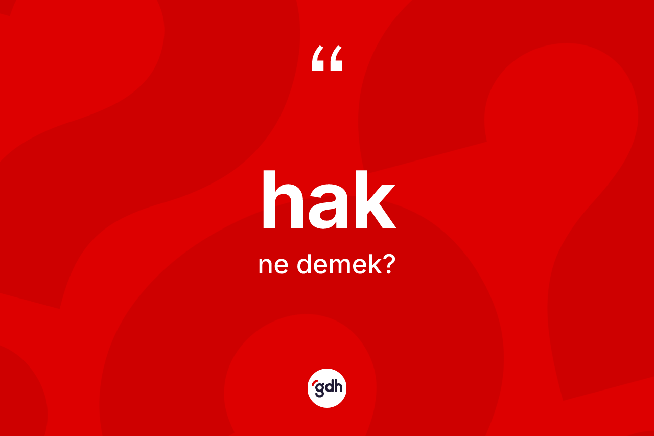 Hak kelimesinin anlamı nedir?