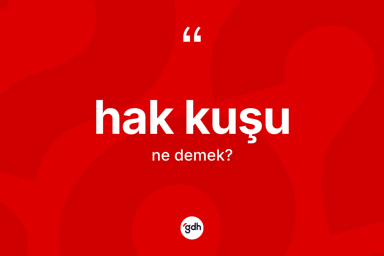 Hak kuşu kelimesinin anlamı nedir?