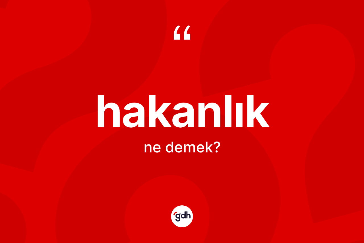 Hakanlık kelimesinin anlamı nedir?