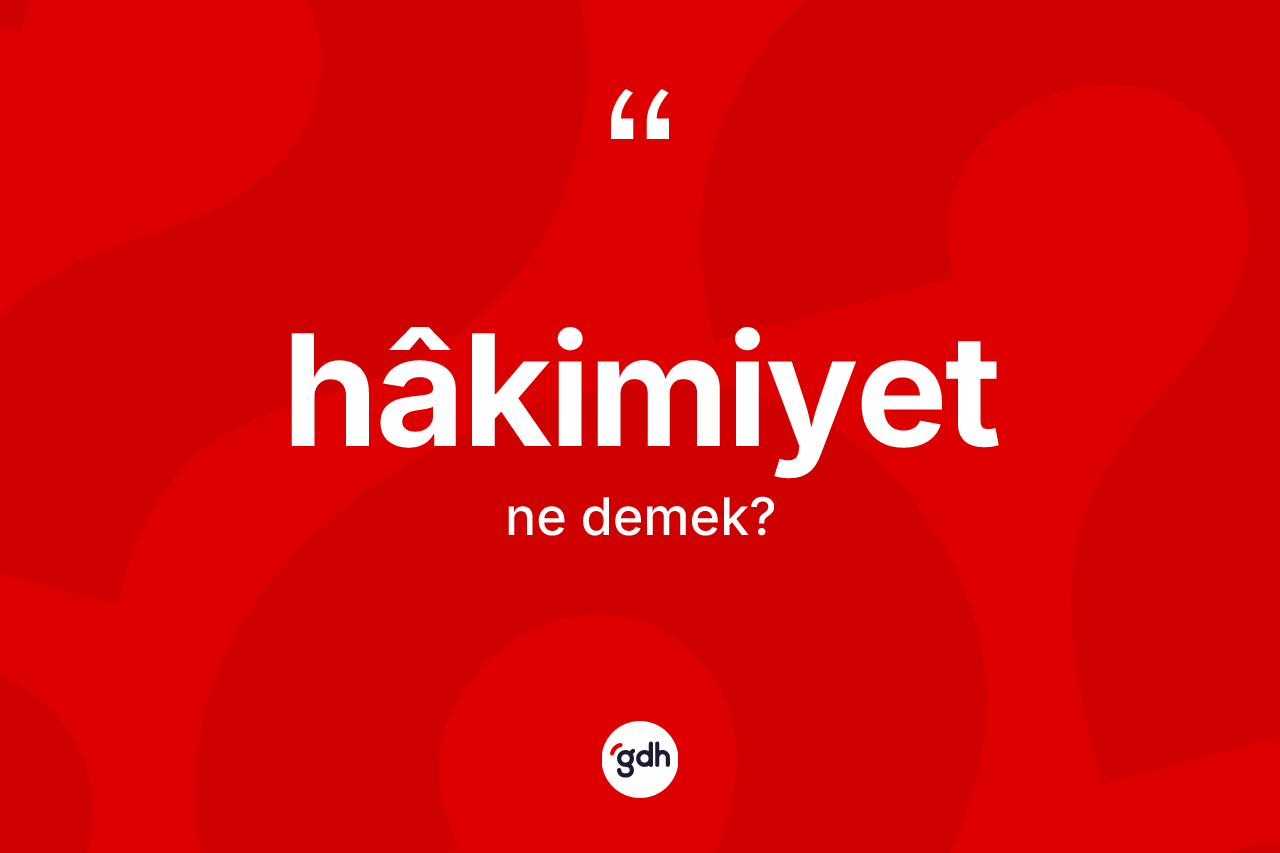 Hâkimiyet kelimesinin anlamı nedir?