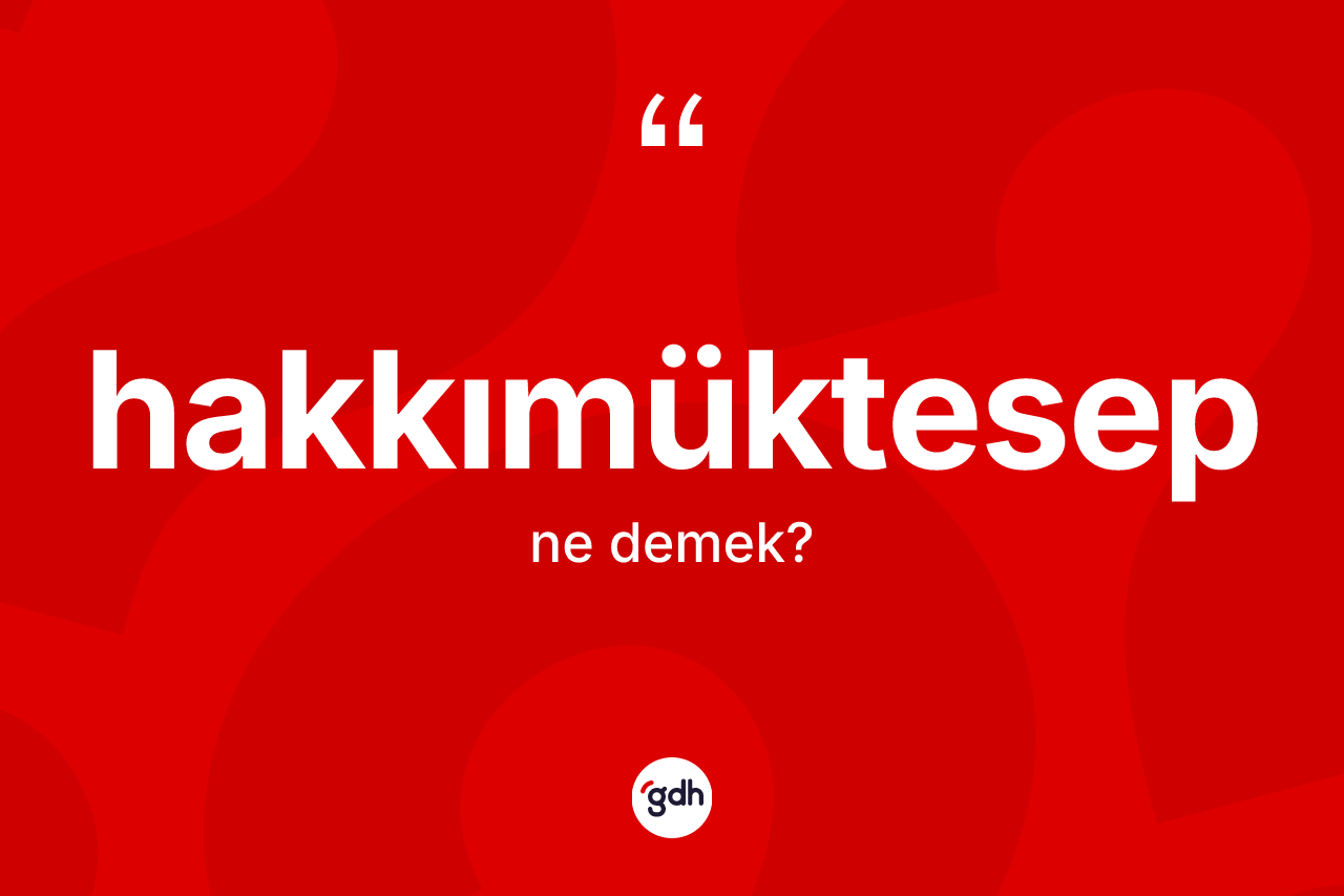 Hakkımüktesep kelimesi nedir?