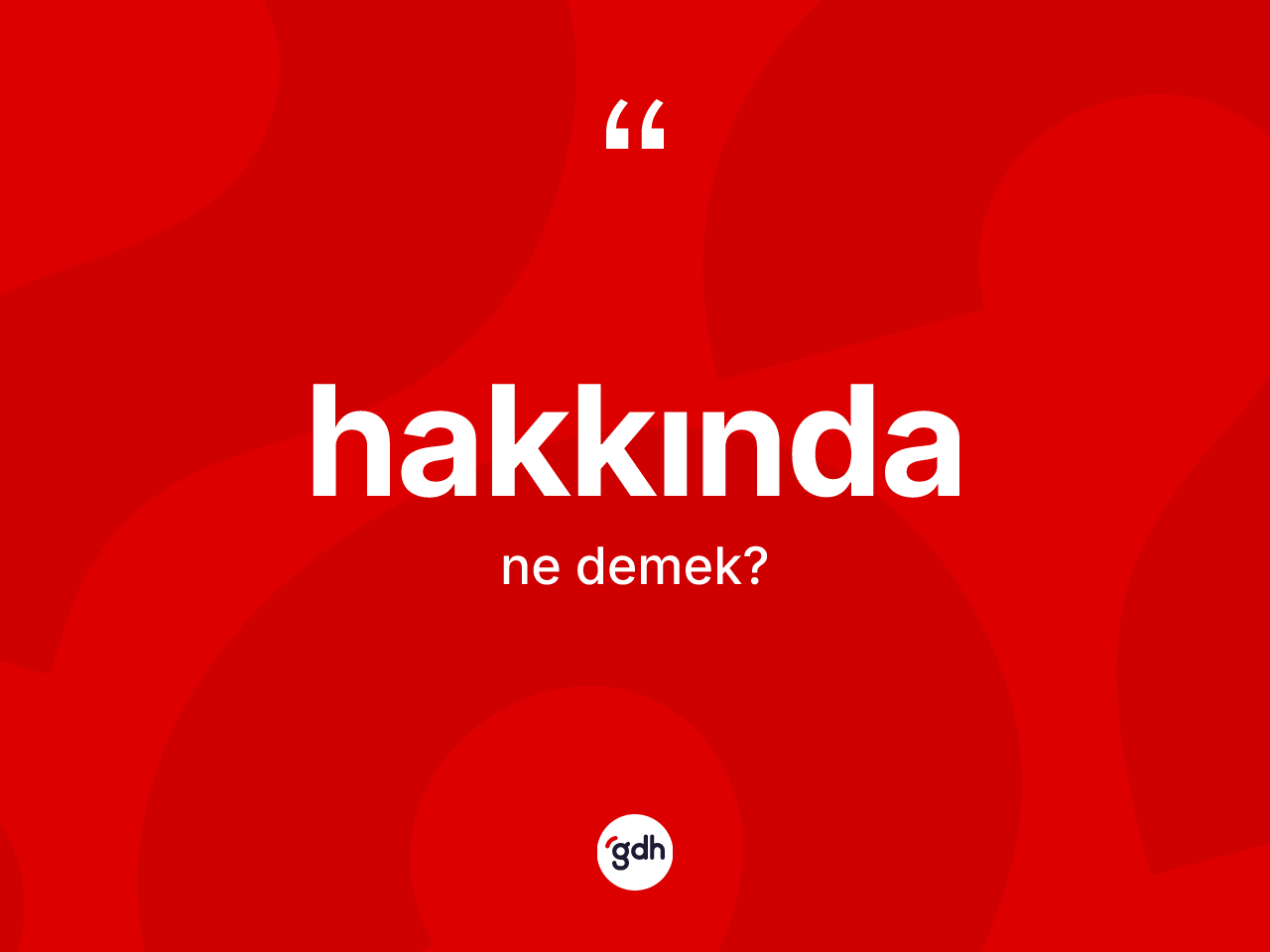 Hakkında kelimesi ne anlama gelir? Hakkındanın halk arasındaki kullanımı nasıldır?