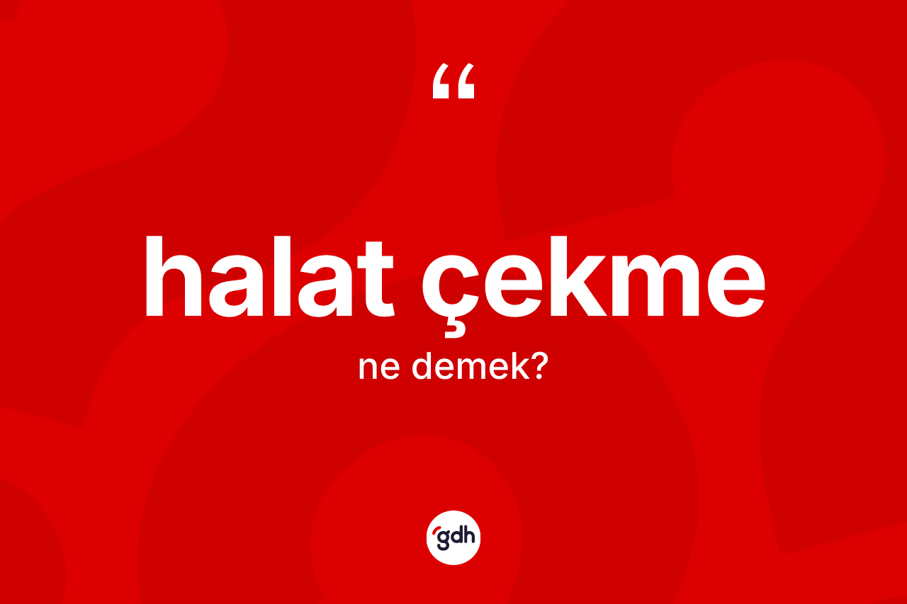 Halat çekme kelimesinin sözlükteki tanımı nedir?