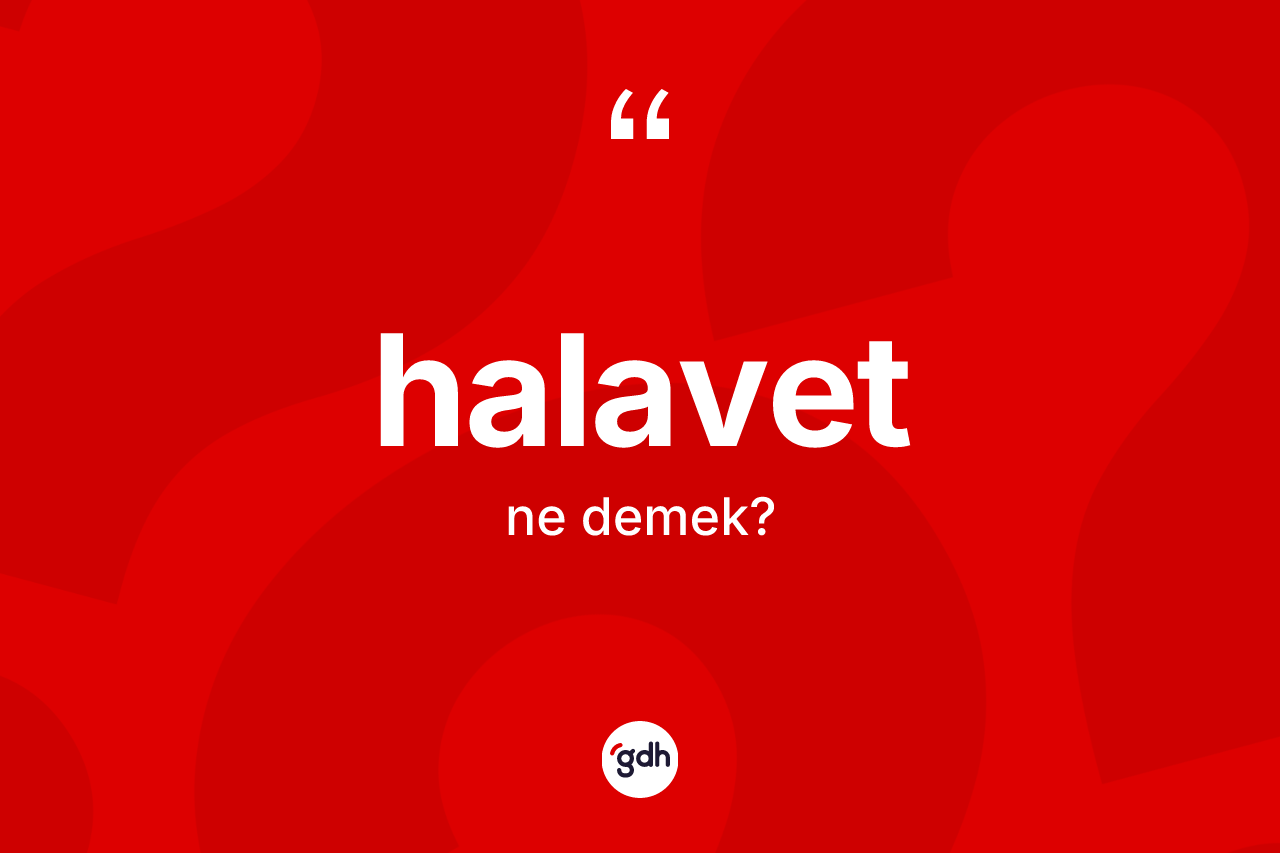 Halavet kelimesi ne anlama gelir?