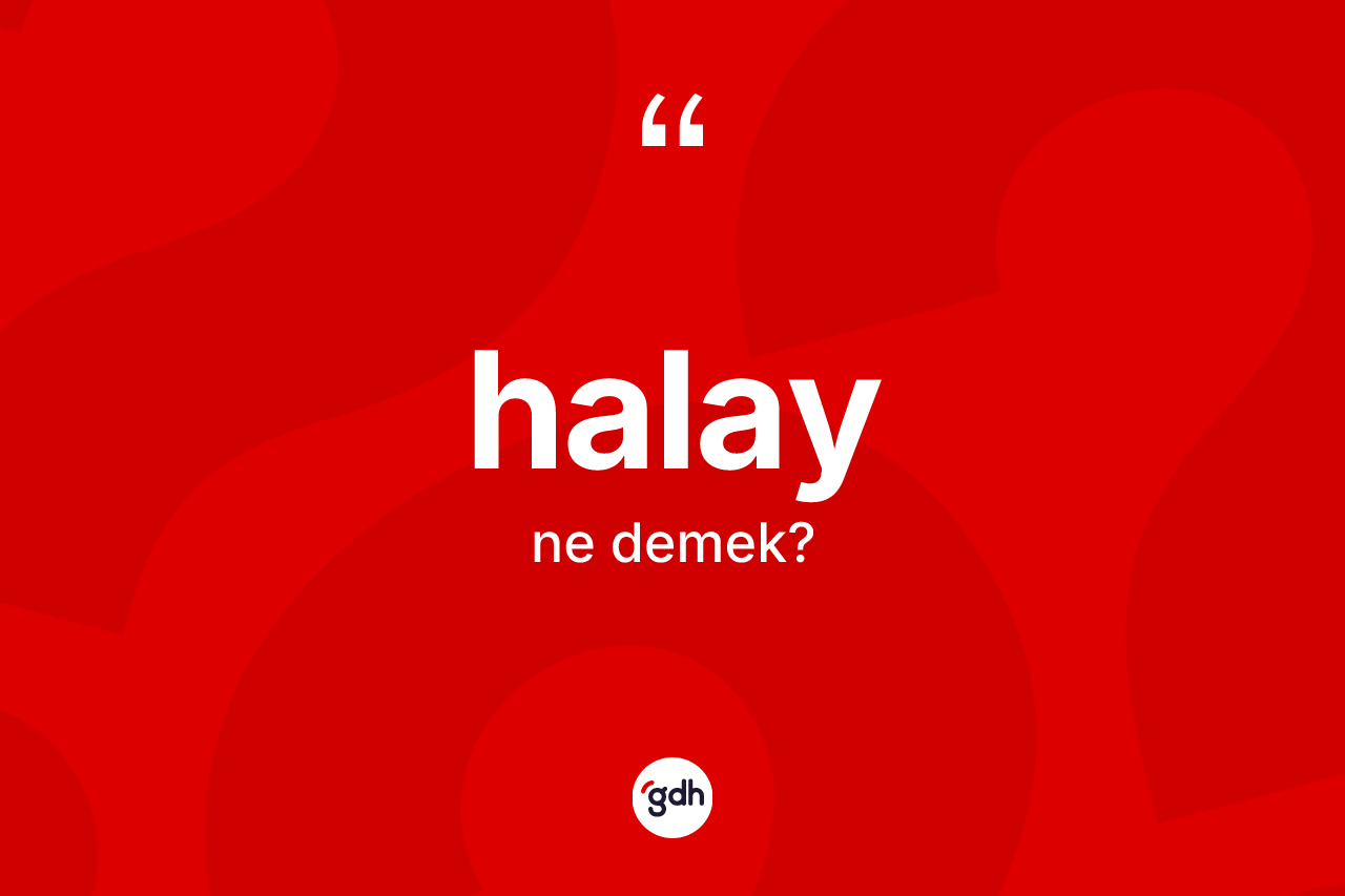 Halay kelimesinin sözlükteki tanımı nedir?