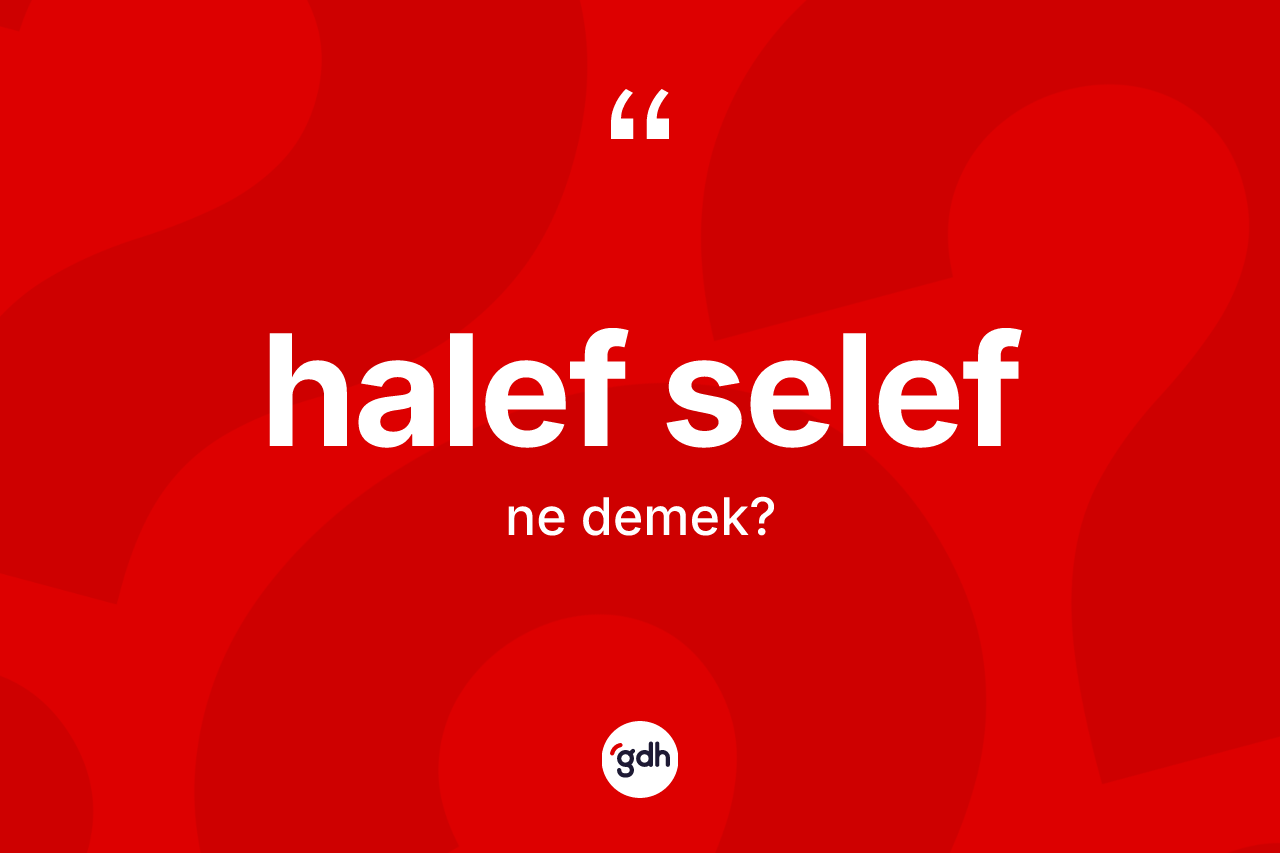 Halef selef kelimesinin sözlükteki tanımı nedir?