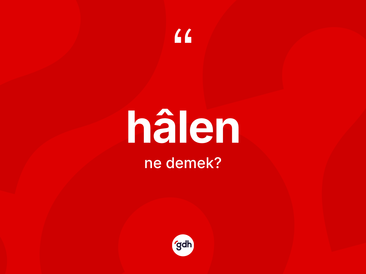 Hâlen kelimesi ne anlama gelir? Hâlen kelimesinin TDK'ya göre açıklaması nedir?