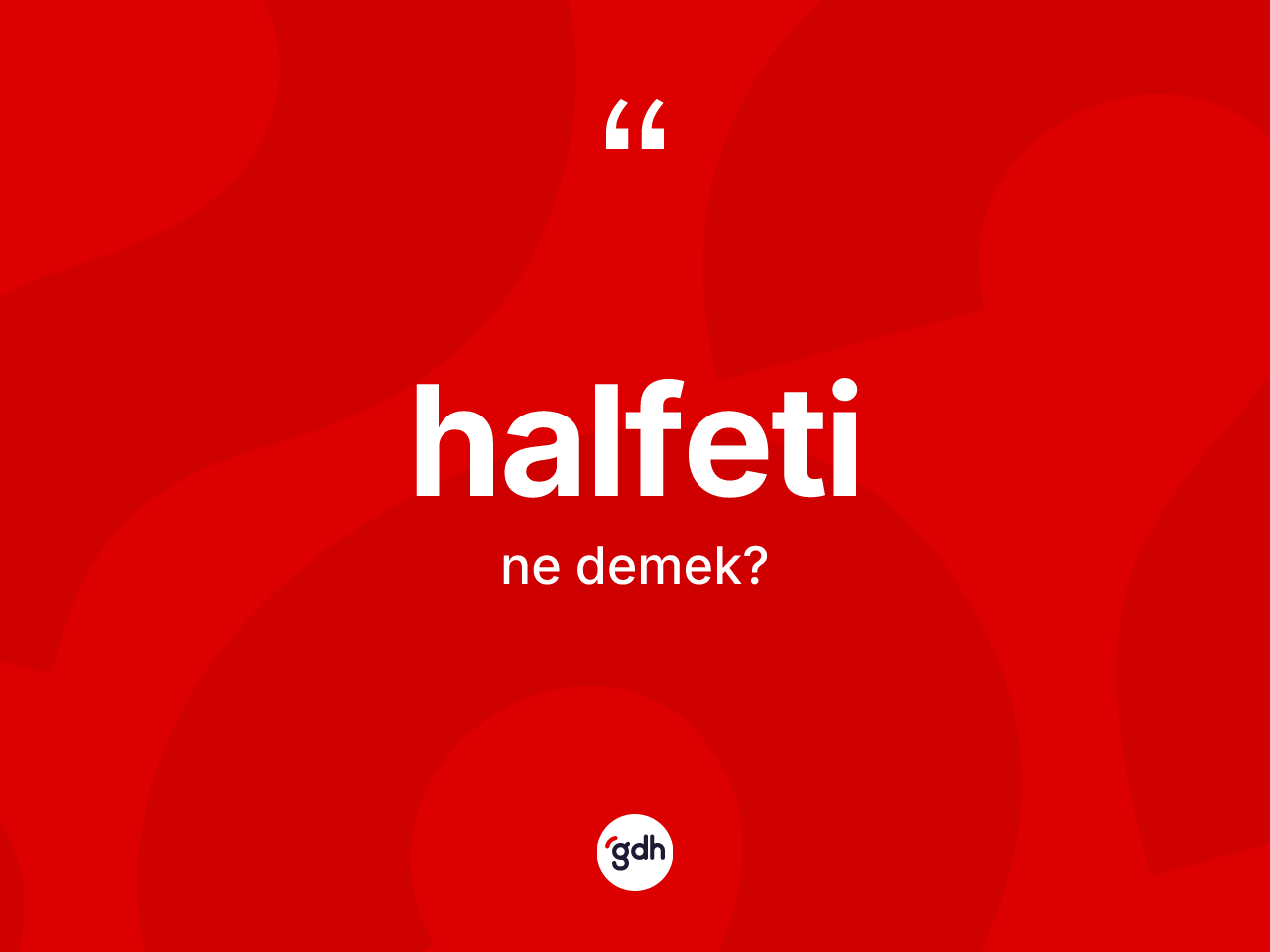 Halfeti kelimesinin sözlükteki tanımı nedir? Halfeti'nin TDK'ya göre anlamı nedir?