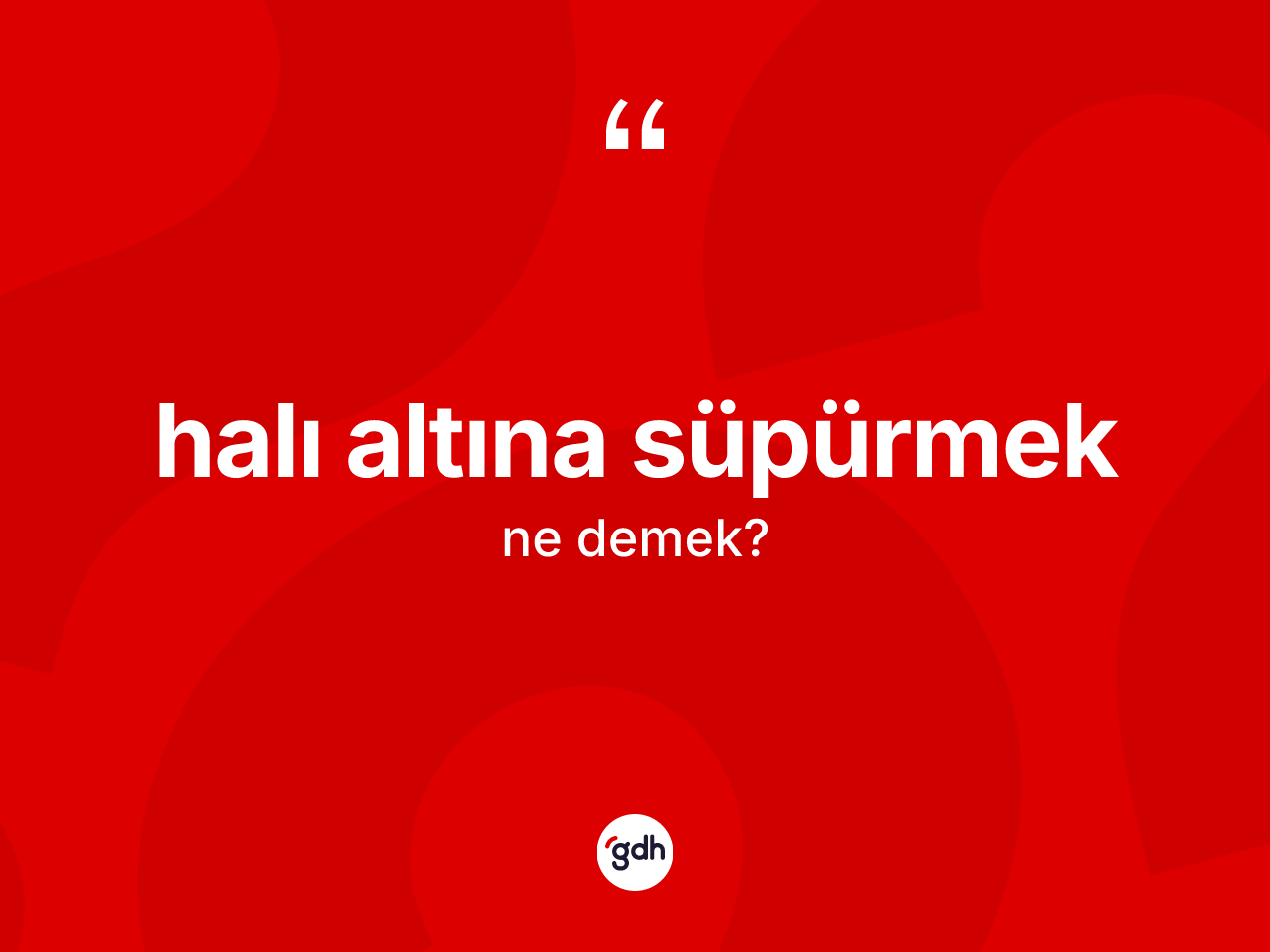 Halı altına süpürmek ifadesinin sözlükteki anlamı nedir? Halı altına süpürmek ifadesinin TDK'ya göre açıklaması nedir?
