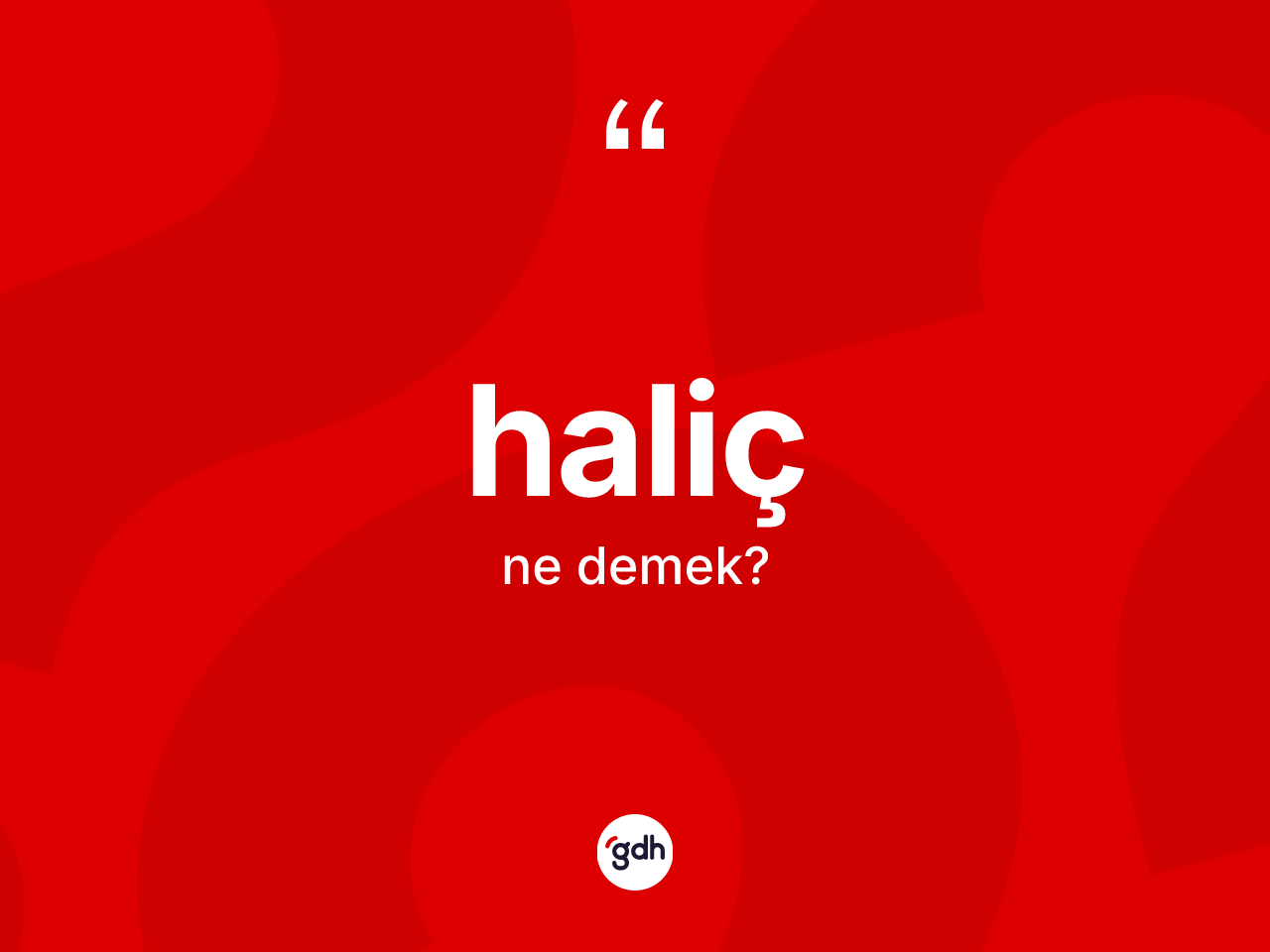 Haliç kelimesinin sözlükteki tanımı nedir? Haliç kelimesinin TDK anlamı nedir?