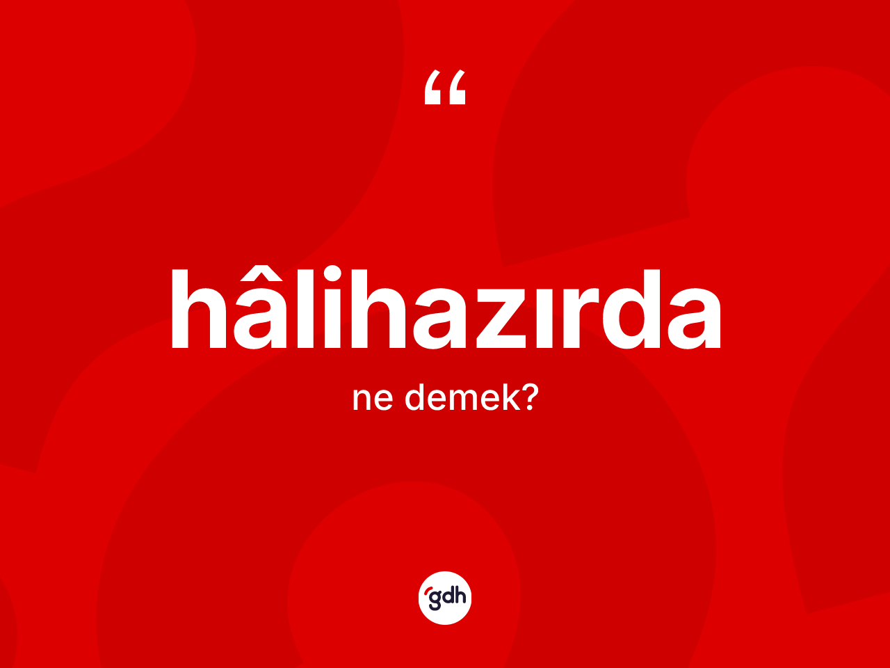 Hâlihazırda kelimesinin anlamı nedir? Hâlihazırdanın TDK'ya göre anlamı nedir?