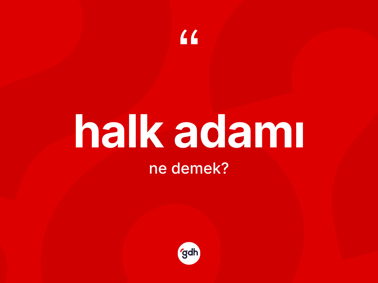 Halk adamı kelimesinin tanımı nedir? Halk adamının TDK'ya göre anlamı nedir?