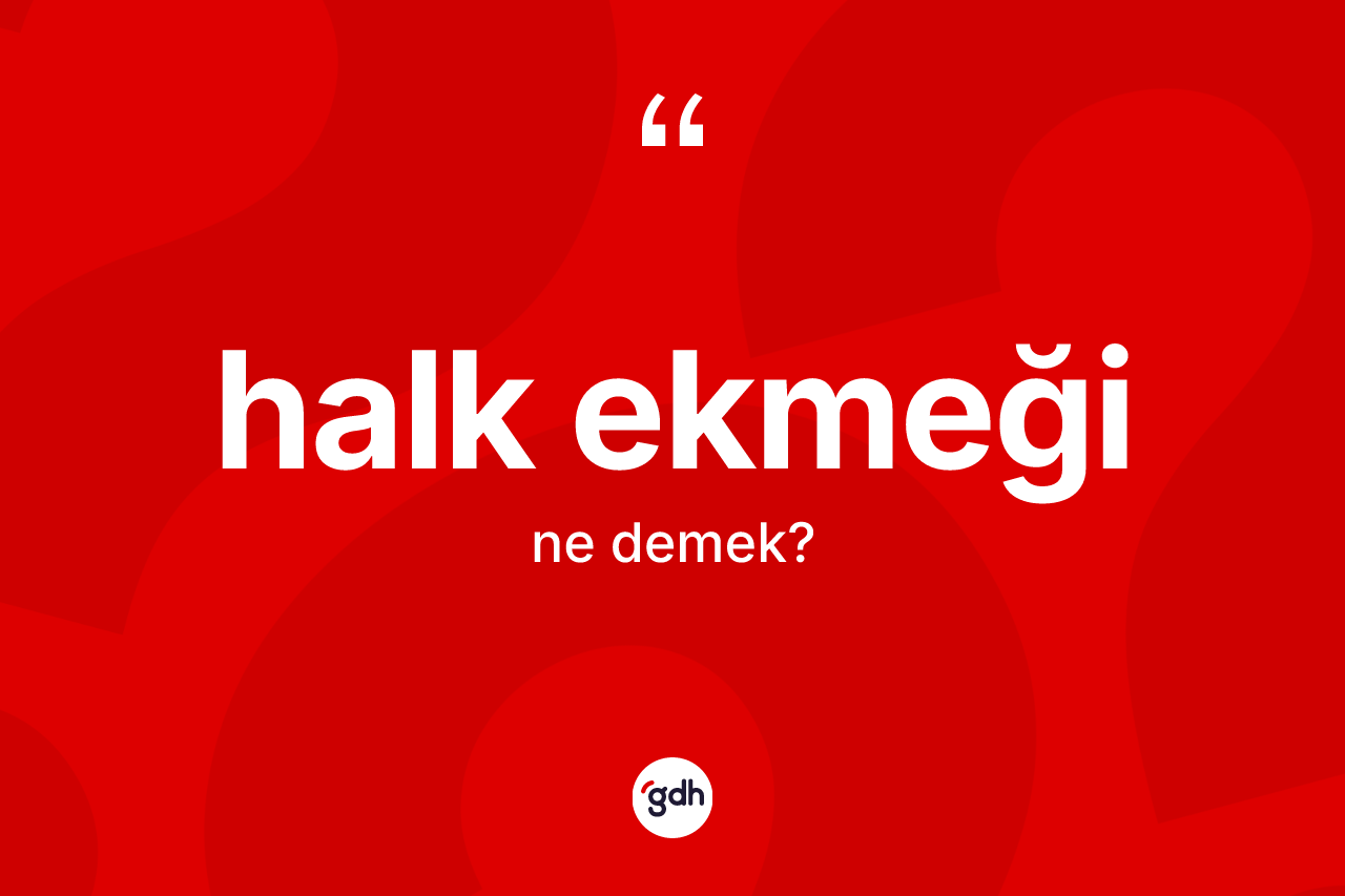 Halk ekmeği kelimesinin anlamı nedir?