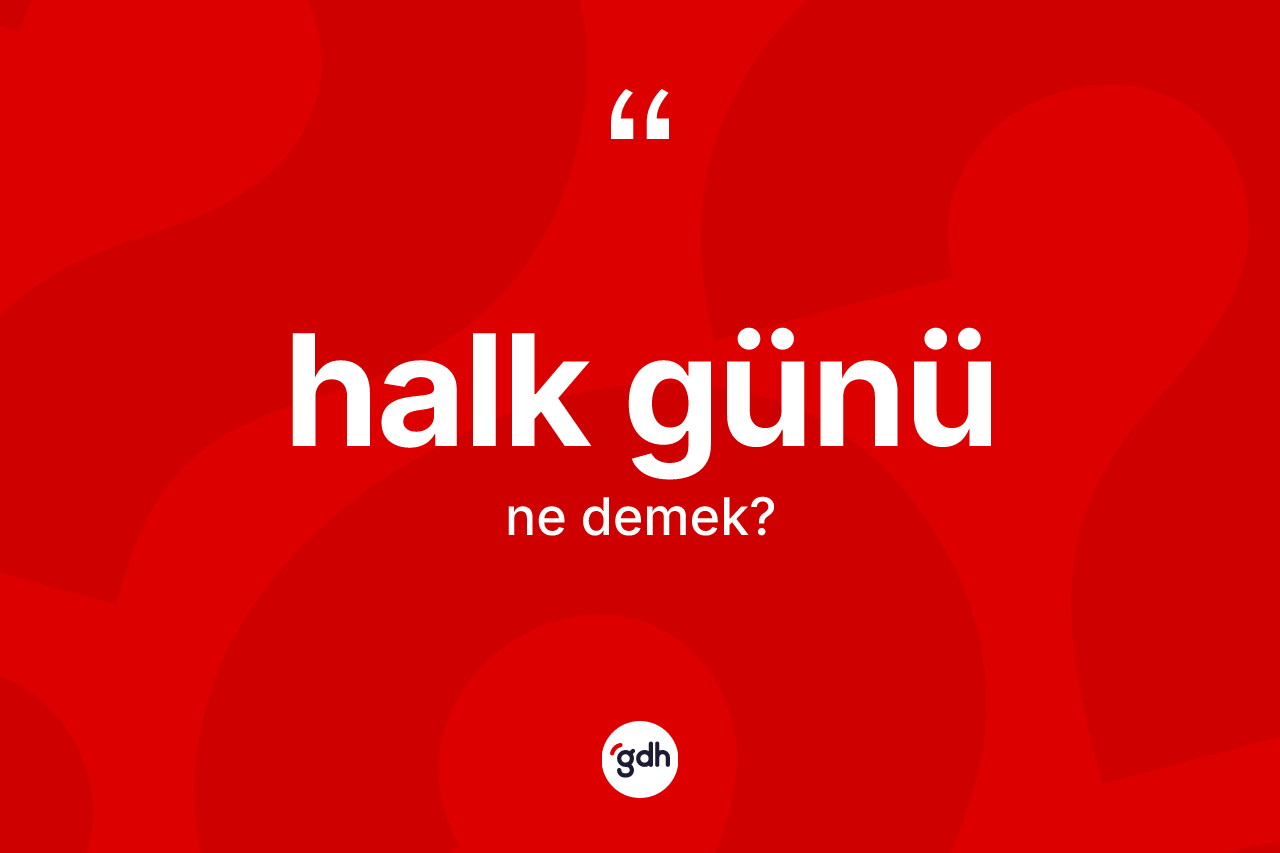 Halk günü kelimesi nedir? Halk gününün halk arasındaki kullanımı nasıldır?