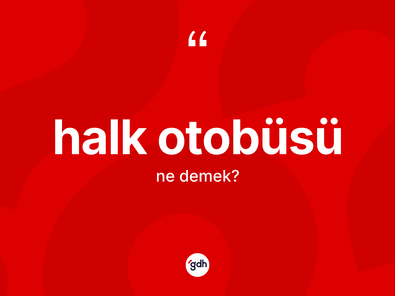 Halk otobüsü kelimesinin tanımı nedir? Halk otobüsü kelimesinin TDK'ya göre açıklaması nedir?