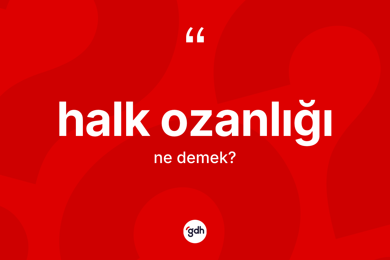 Halk ozanlığı kelimesinin anlamı nedir?