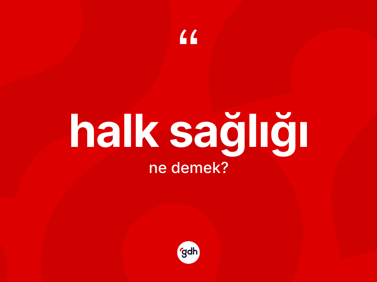 Halk sağlığı kelimesinin anlamı nedir? Halk sağlığının halk arasındaki kullanımı nasıldır?
