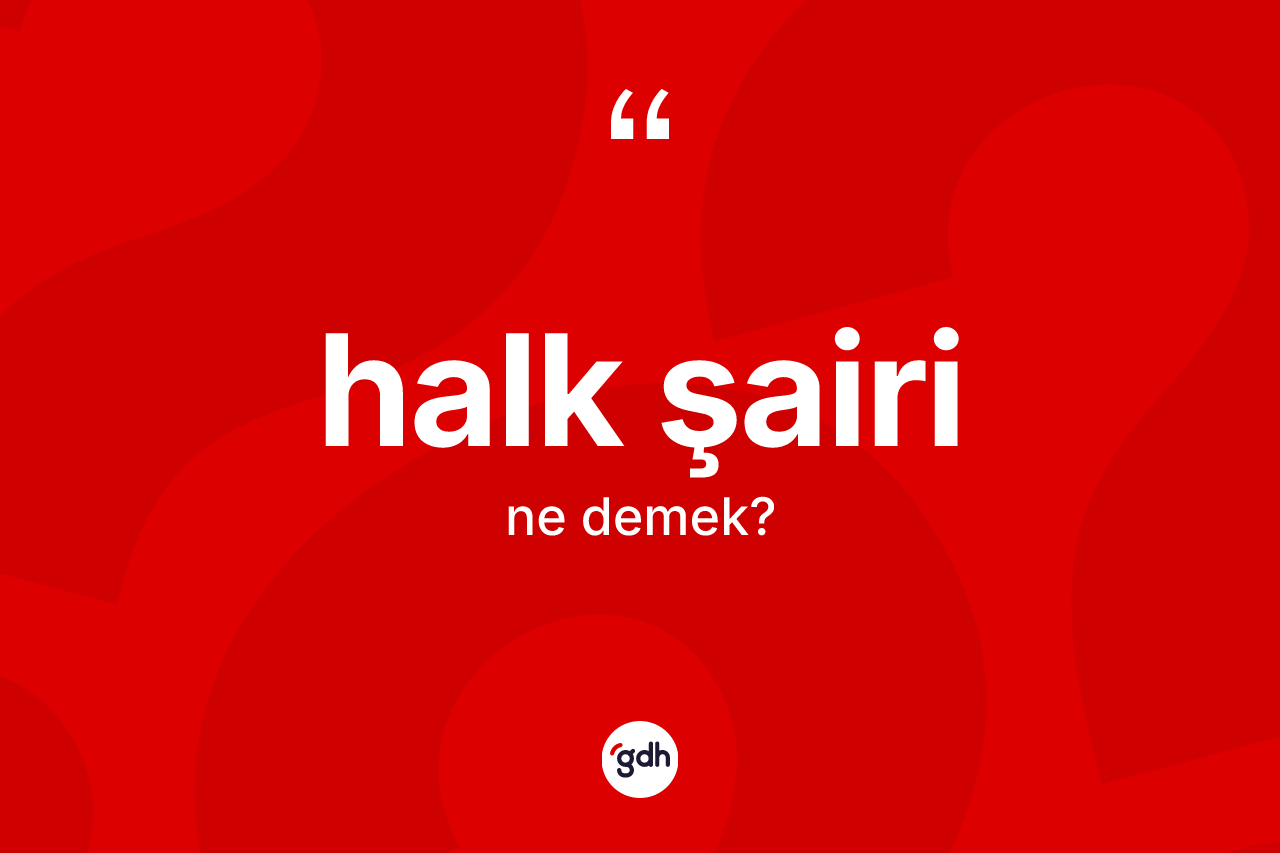 Halk şairi kelimesinin tanımı nedir?