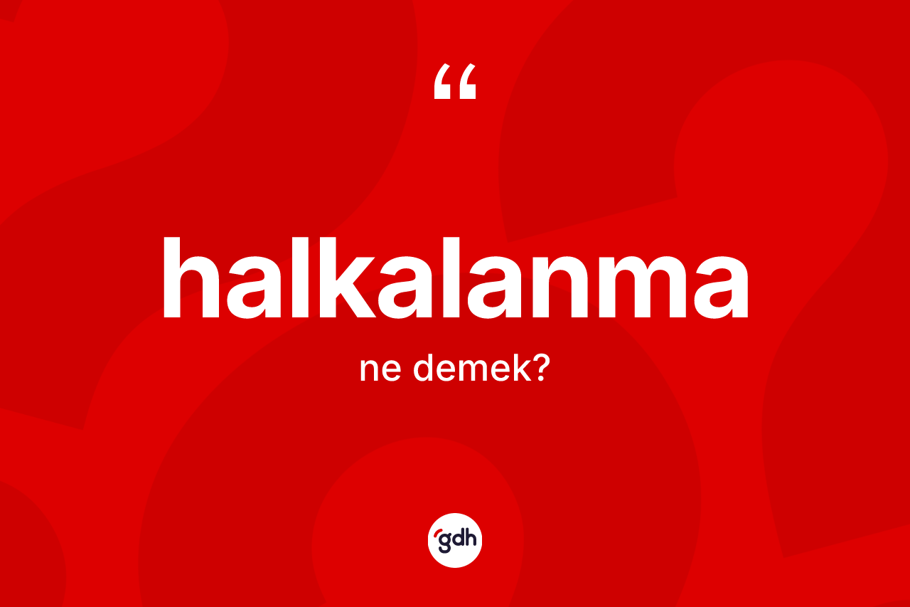 Halkalanma kelimesinin sözlükteki tanımı nedir?