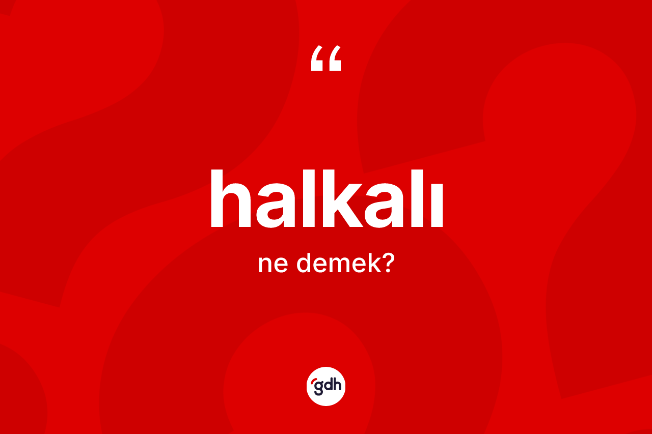 Halkalı ne demek? Halkalının sözlükteki anlamı nedir?