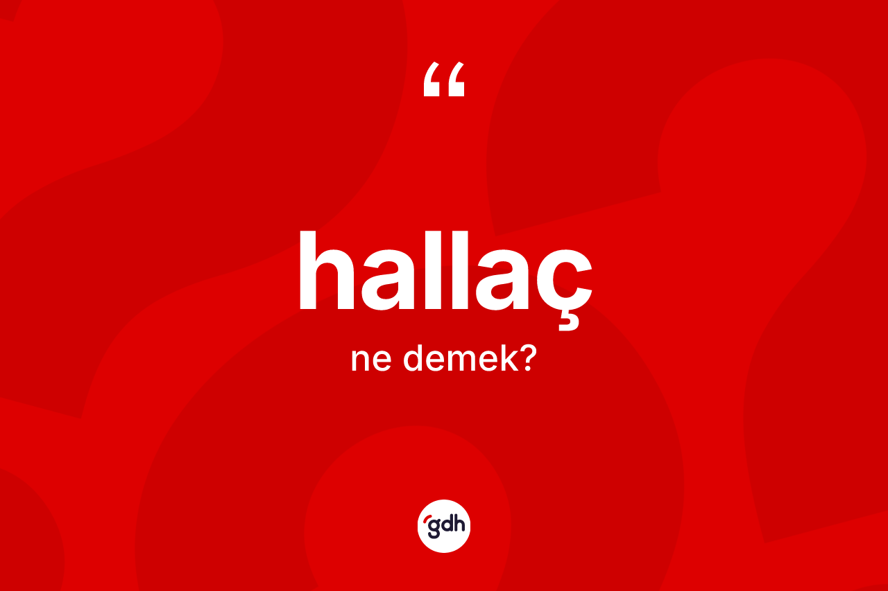 Hallaç ne anlama gelir? Hallaç kelimesinin özellikleri nelerdir?