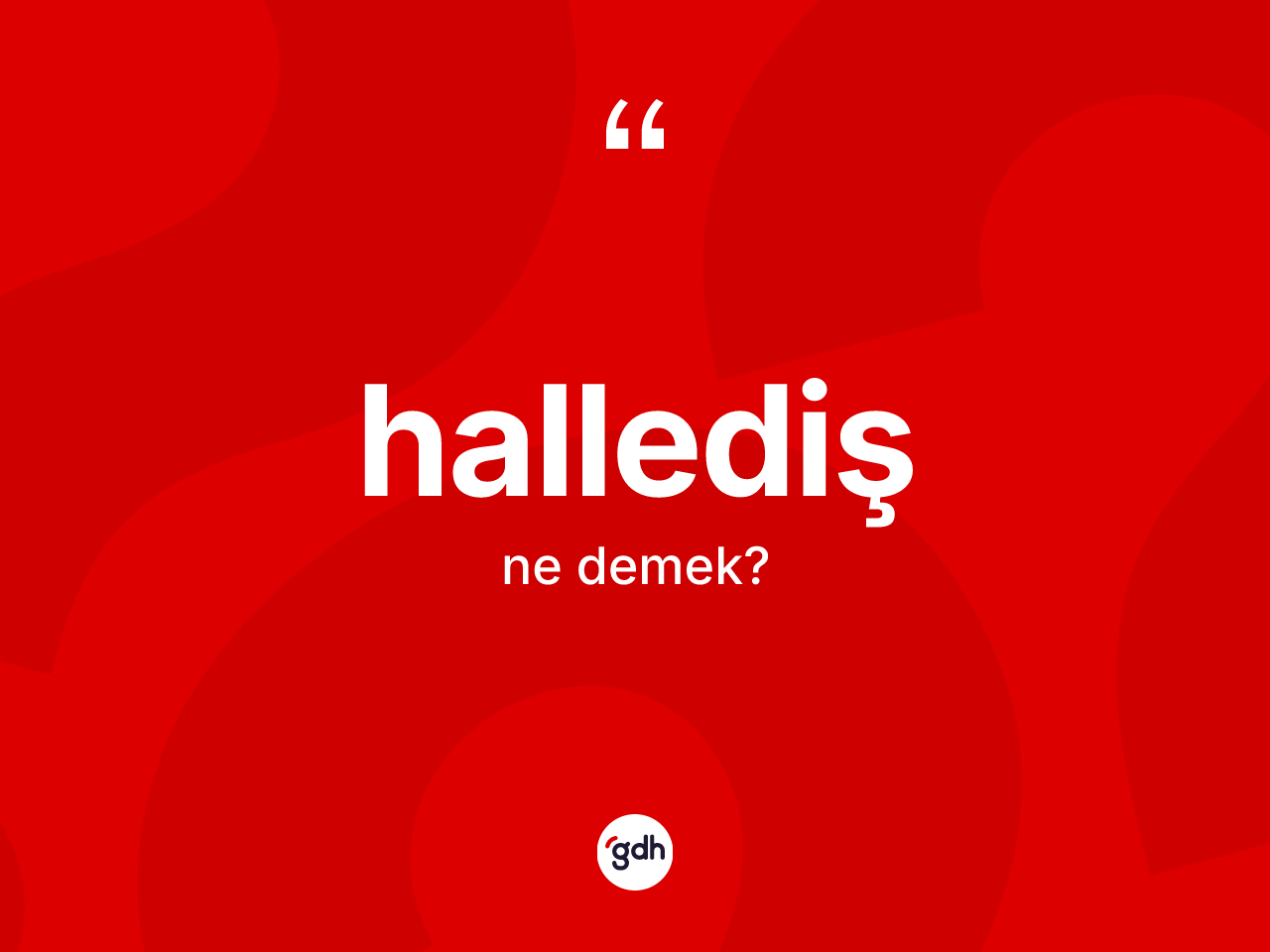 Hallediş ne anlama gelir? Hallediş kelimesinin kaç farklı anlamı var?