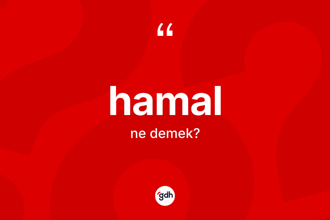Hamal nedir? Hamalın halk arasındaki kullanımı nasıldır?