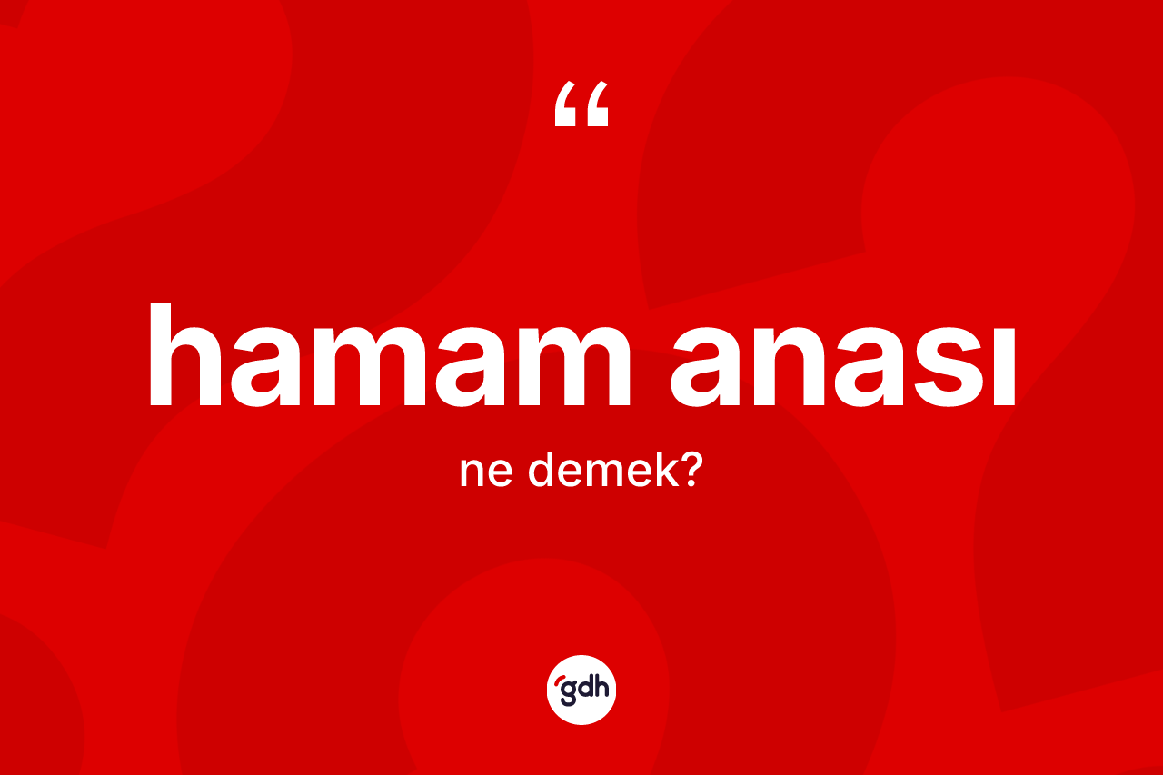 Hamam anası kelimesinin tanımı nedir?