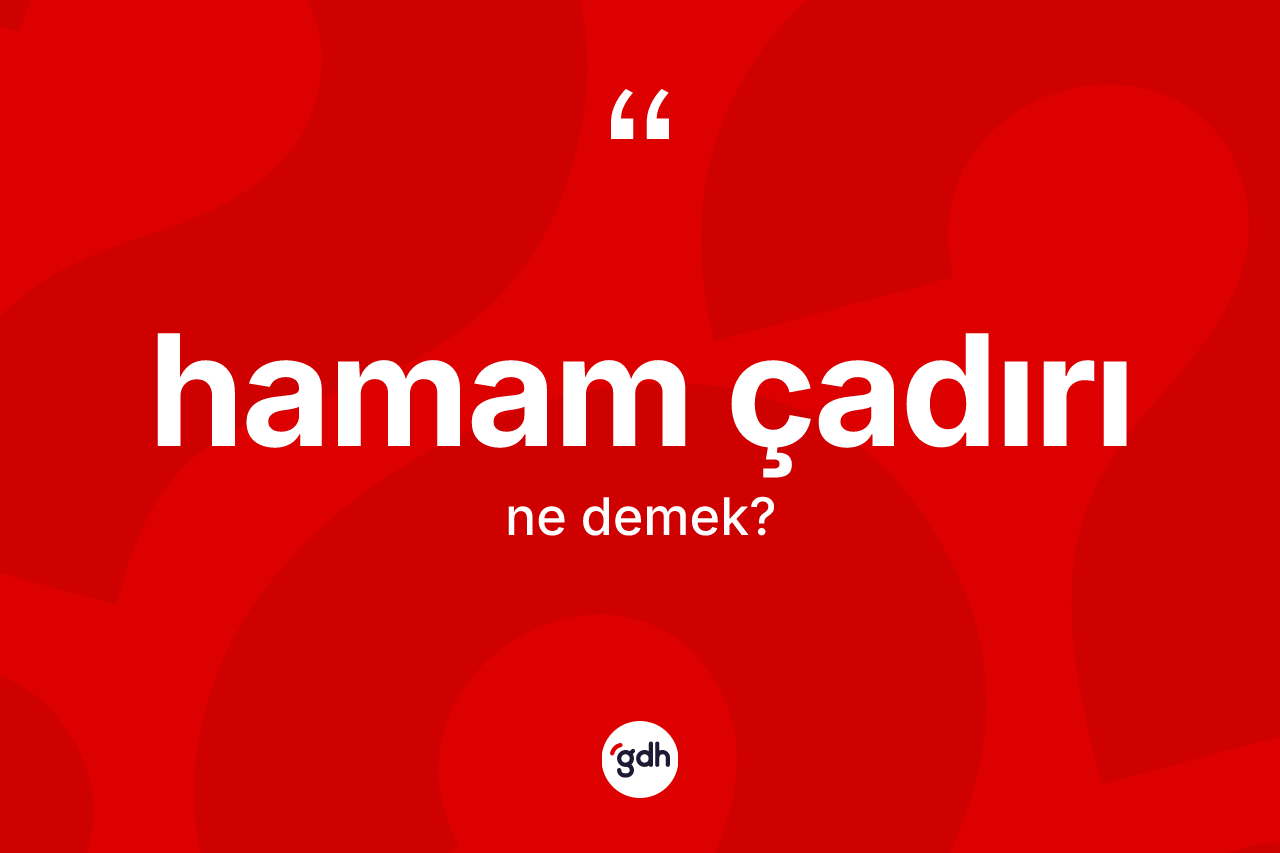 Hamam çadırı kelimesi nedir?