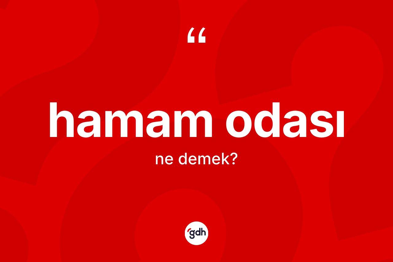 Hamam odası kelimesinin anlamı nedir?