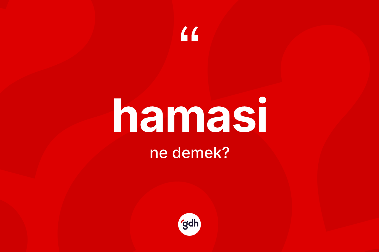 Hamasi kelimesinin sözlükteki tanımı nedir?
