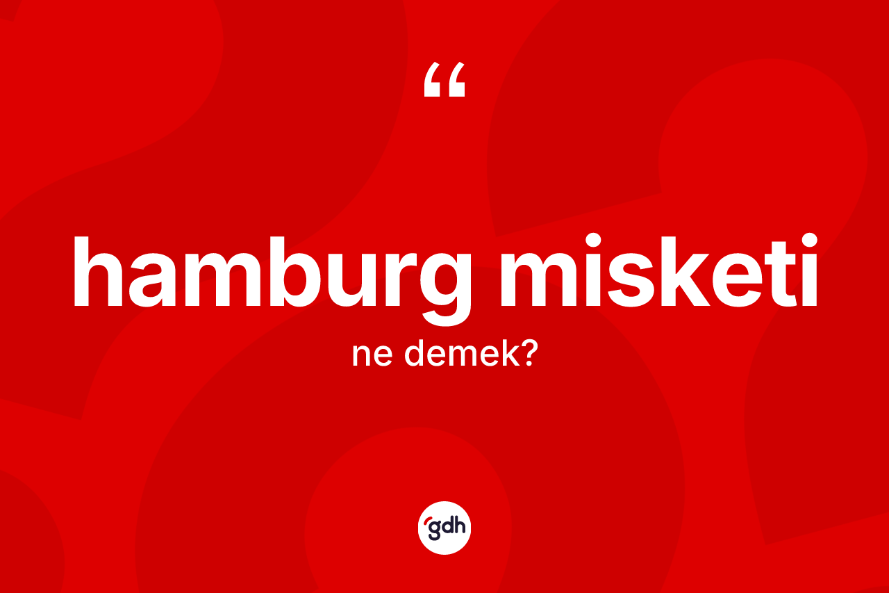 Hamburg misketi kelimesi ne anlama gelir?