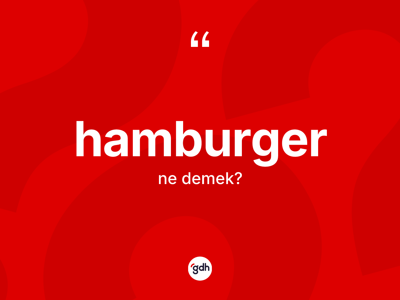 Hamburger ne demek? Hamburgerin kısaca tanımı nedir?