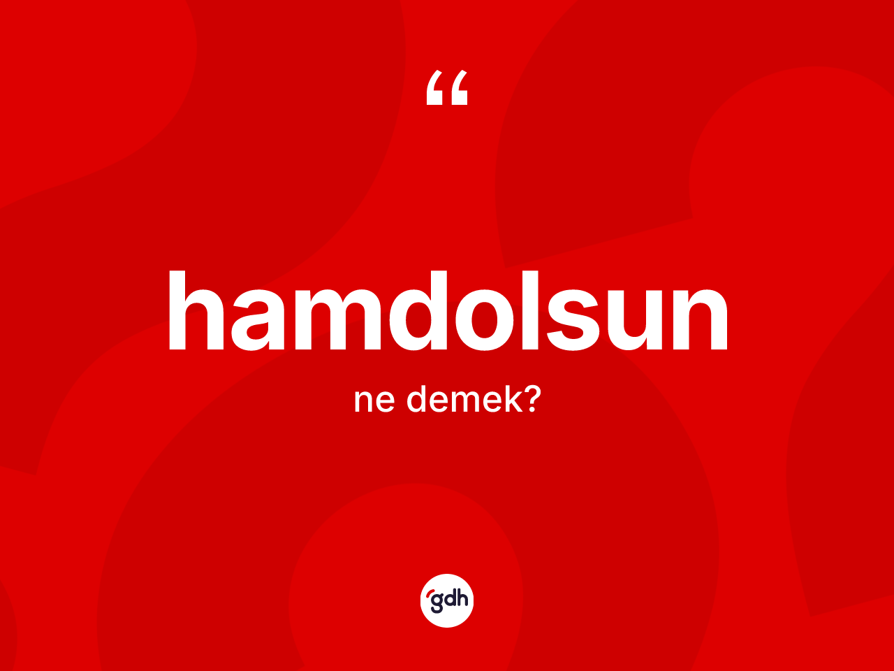 Hamdolsun kelimesi ne demek? Hamdolsunun halk arasındaki kullanımı nasıldır?
