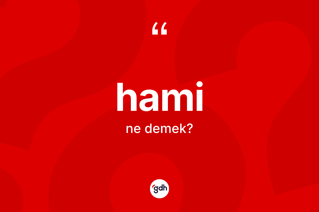 Hami kelimesi ne demek?