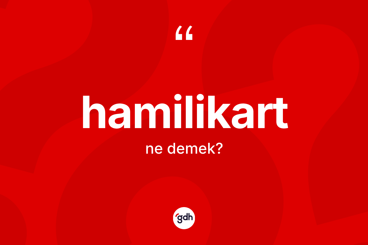 Hamilikart kelimesinin sözlükteki tanımı nedir?