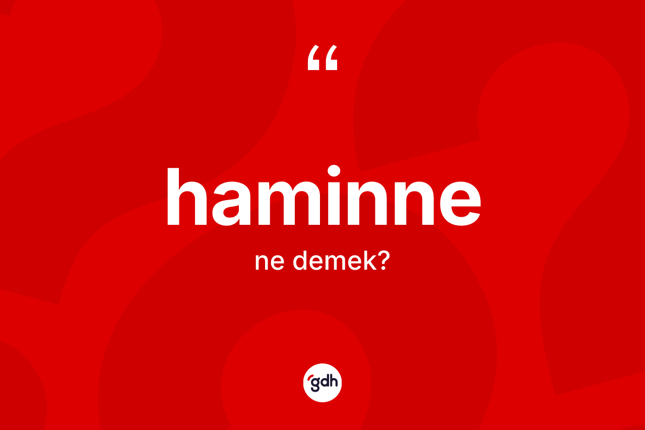 Haminne kelimesinin anlamı nedir?