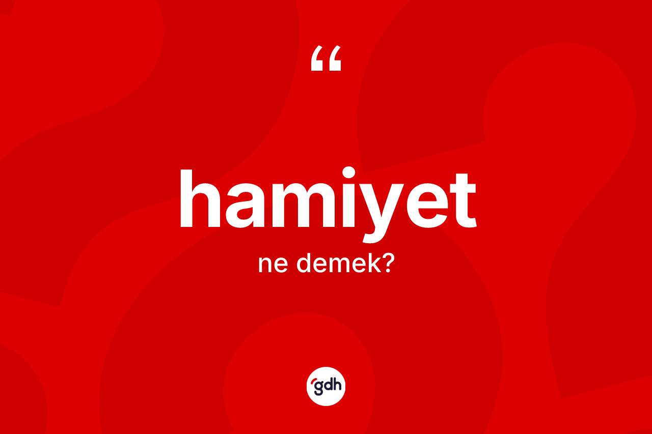 Hamiyet kelimesinin anlamı nedir?
