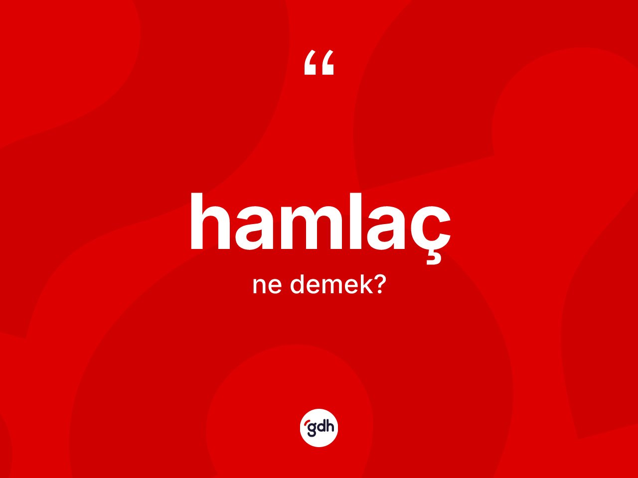 Hamlaç kelimesinin anlamı nedir? Hamlaç kelimesinin kaç farklı anlamı var?