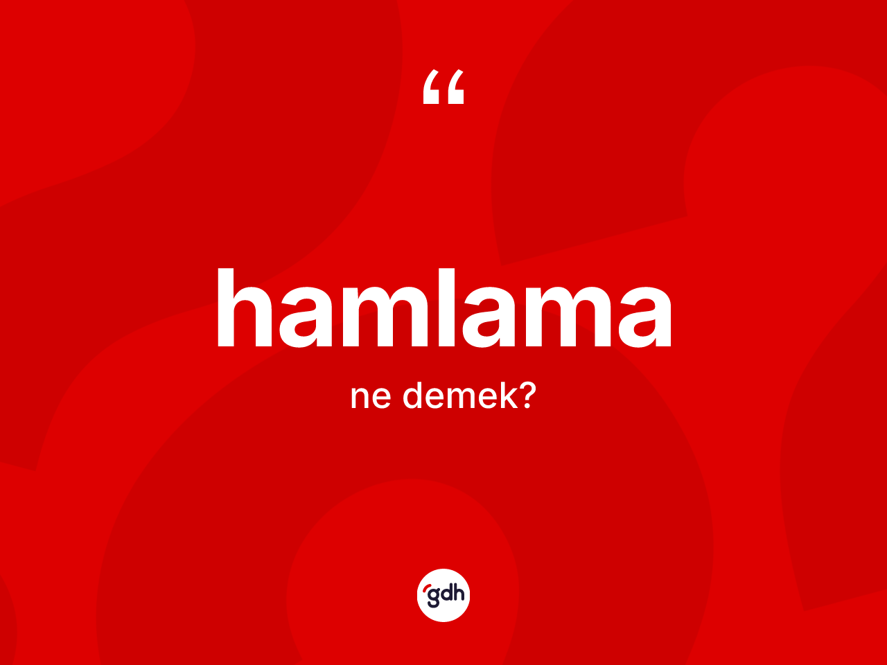 Hamlama ne anlama gelir? Hamlamanın kısaca tanımı nedir?