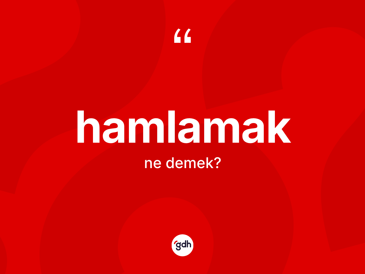 Hamlamak kelimesi nedir? Hamlamak kelimesinin kaç farklı anlamı var?