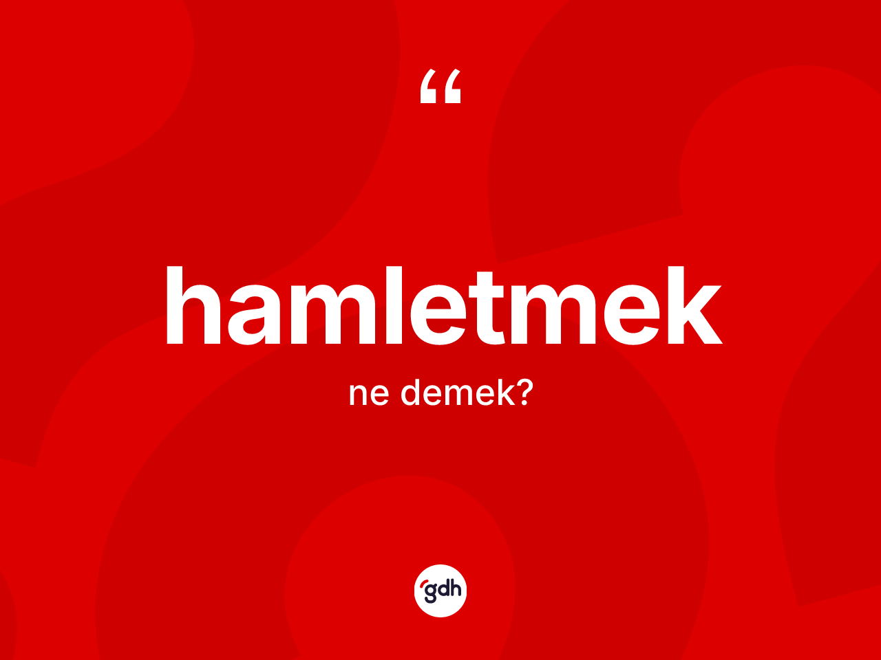 Hamletmek kelimesi nedir? Hamletmek kelimesinin TDK'ya göre açıklaması nedir?